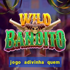 jogo adivinha quem sou eu